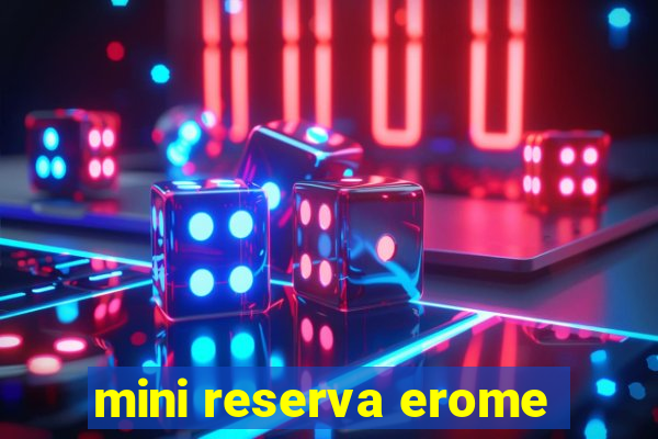 mini reserva erome